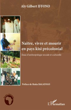 Naître, vivre et mourir en pays kisi précolonial - Iffono, Aly Gilbert