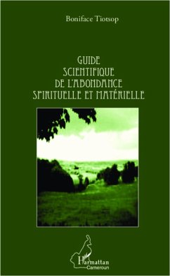 Guide scientifique de l'abondance spirituelle et matérielle - Tiotsop, Boniface