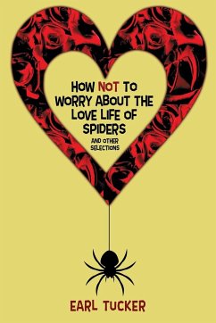 How Not to Worry About the Love Life of Spiders - Tucker, Earl; Tbd