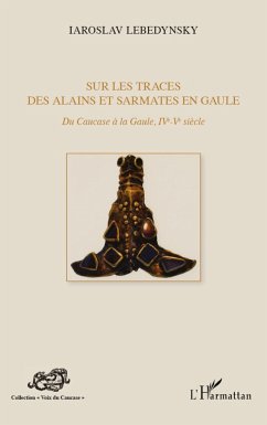 Sur les traces des Alains et Sarmates en Gaule - Lebedynsky, Iaroslav