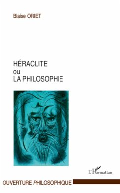 Héraclite ou la philosophie - Oriet, Blaise