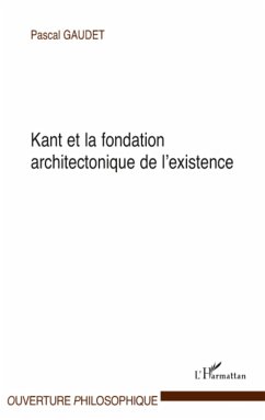 Kant et la fondation architectonique de l'existence - Gaudet, Pascal