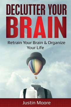 Declutter Your Brain - Moore, Justin