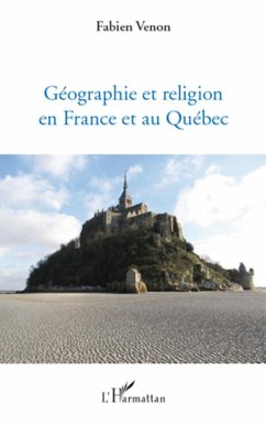 Géographie et religion en France et au Québec - Venon, Fabien