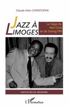 Jazz à Limoges. La Saga du Hot Club et de Swing FM - Christophe, Claude-Alain