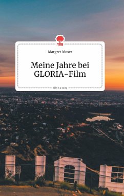 Meine Jahre bei GLORIA-Film. Life is a Story - story.one - Moser, Margret