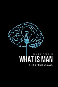 What Is Man? And Other Essays - Twain, Mark