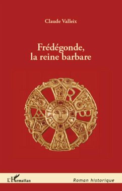 Frédégonde, la reine barbare - Valleix, Claude