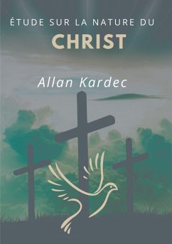 Étude sur la nature du Christ - Kardec, Allan