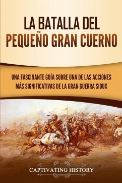 La Batalla del Pequeño Gran Cuerno - History, Captivating