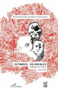 Estampes coloniales d'Afrique de l'Ouest 1940-2000 - Garance, Awa; Lacombe, Bernard Germain