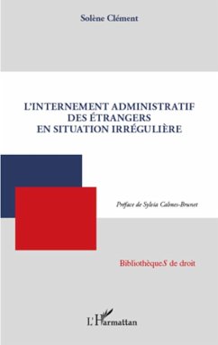 L'internement administratif des étrangers en situation irrégulière - Clément, Solène