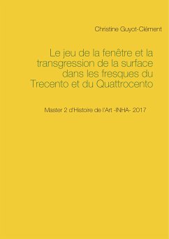 Le jeu de la fenêtre et la transgression de la surface dans les fresques du Trecento et du Quattrocento (eBook, ePUB)