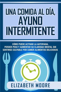 Una comida al día, ayuno intermitente - Moore, Elizabeth