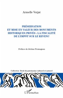 Préservation et mise en valeur des monuments historiques privés : la fiscalité de l'impôt sur le revenu - Verjat, Armelle