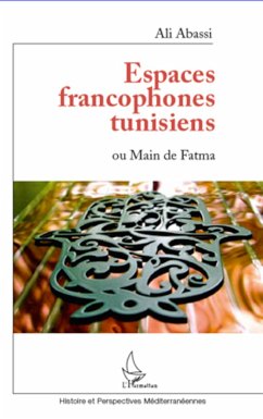 Espaces francophones tunisiens ou Main de Fatma - Abassi, Ali