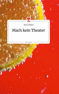 Mach kein Theater. Life is a Story - story.one - Dinhof, Petra