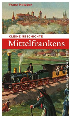 Kleine Geschichte Mittelfrankens (eBook, ePUB) - Metzger, Franz