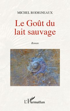 Le goût du lait sauvage - Rodigneaux, Michel