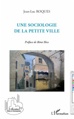 Une sociologie de la petite ville - Roques, Jean-Luc