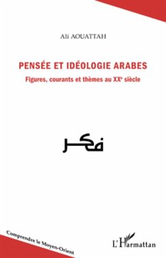 Pensée et idéologie arabes. Figures, courants et thèmes au XXe siècle - Aouattah, Ali