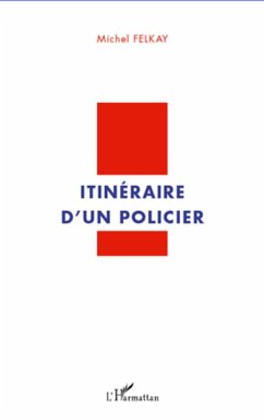 Itinéraire d'un policier - Felkay, Michel