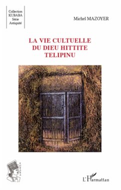 La vie cultuelle du dieu hittite Télipinu - Mazoyer, Michel