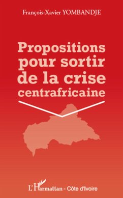 Propositions pour sortir de la crise centrafricaine - Yombandje, François-Xavier