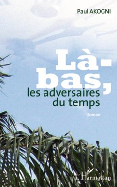LA BAS LES ADVERSAIRES DU TEMPS ROMAN Cover LA BAS LES ADVERSAIRES DU TEMPS ROMAN
