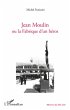 Jean Moulin ou la fabrique d'un héros - Bild 1