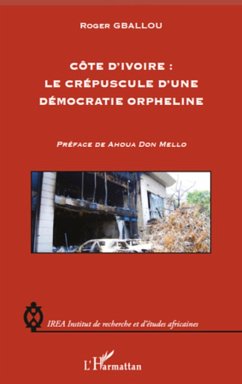 Côte d'Ivoire : le crépuscule d'une démocratie orpheline - Gballou, Roger