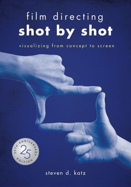 Film Directing: Shot by Shot - 25th Anniversary Edition (eBook, ePUB) Film Directing: Shot by Shot - 25th Anniversary Edition (eBook, ePUB)