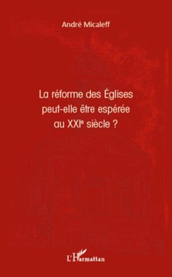 La réforme des Eglises peut-elle être espérée au XXIe siècle ? - Micaleff, André