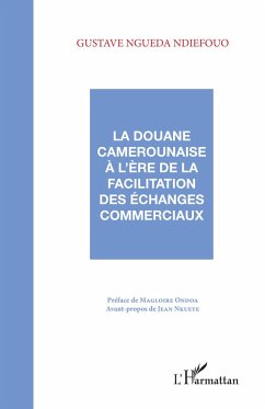 La douane camerounaise à l'ère de la facilitation des échanges commerciaux - Ndiefouo Ngueda, Gustave