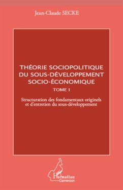 Théorie sociopolitique du sous-développement socio-économique (Tome 1) - Secke, Jean-Claude