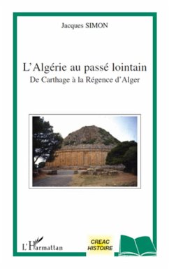 L'Algérie au passé lointain de Carthage à la régence d'Alger - Simon, Jacques