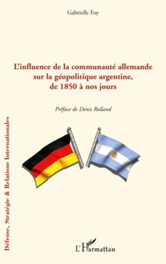 L'influence de la communauté allemande sur la géopolitique argentine, de 1850 à nos jours - Foy, Gabrielle