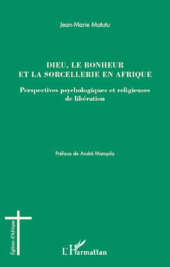 Dieu, le bonheur et la sorcellerie en Afrique - Matutu, Jean-Marie