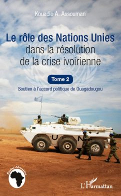 Le rôle des Nations Unies dans la résolution de la crise ivoirienne (Tome 2) - Assouman, Kouadio A.