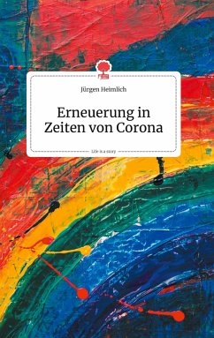 Erneuerung in Zeiten von Corona. Life is a Story - story.one - Heimlich, Jürgen