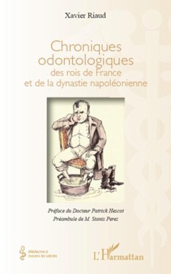 Chroniques odontologiques des rois de France et de la dynastie napoléonienne - Riaud, Xavier