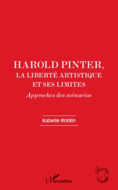 Harold Pinter, la liberté artistique et ses limites - Roblin, Isabelle