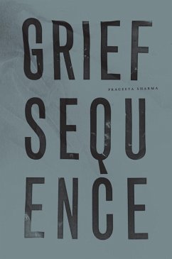 Grief Sequence (eBook, ePUB) - Sharma, Prageeta; Sharma, Prageeta; Sharma, Prageeta