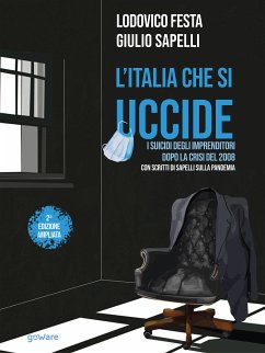 L’Italia che si uccide. I suicidi degli imprenditori dopo la crisi del 2008. Con scritti di Sapelli sulla pandemia (eBook, ePUB) - Festa, Lodovico; Sapelli, Giulio