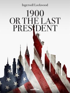 1900 or The Last President (eBook, PDF) - Lockwood, Ingersoll