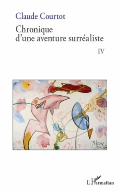 Chronique d'une aventure surréaliste IV - Courtot, Claude