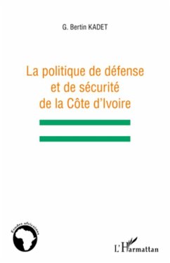 La politique de défense et de sécurité de la Côte d'Ivoire - Kadet, Bertin Gahié