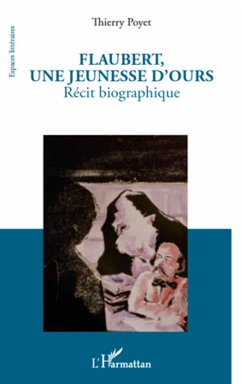 Flaubert, une jeunesse d'ours - Poyet, Thierry