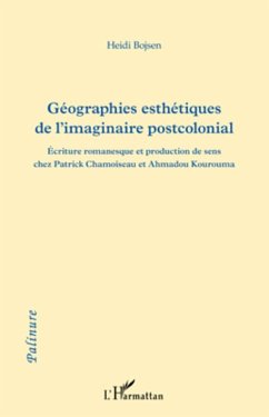 Géographies esthétiques de l'imaginaire postcolonial - Bojsen, Heidi