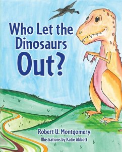 Who Let the Dinosaurs Out? - Montgomery, Robert U.